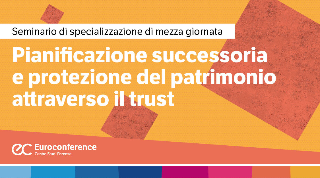 Immagine Pianificazione successoria e protezione del patrimonio attraverso il trust | Euroconference